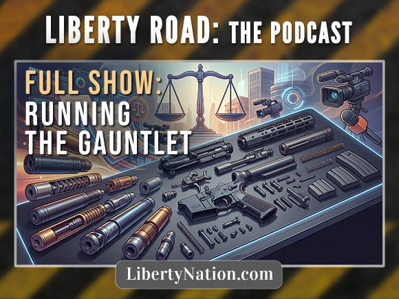 Liberty Road Videocast: Gun Rights Makeover — Suppressors to AR-15s